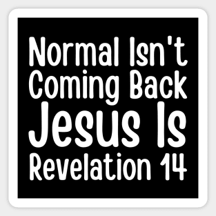 Normal Isn't Coming Back Jesus Is Revelation 14 Sticker